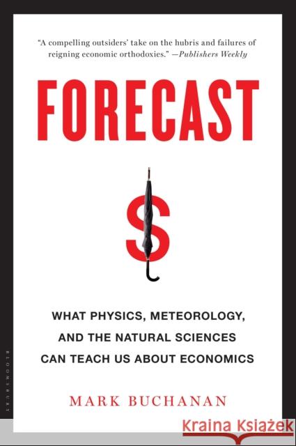 Forecast: What Physics, Meteorology, and the Natural Sciences Can Teach Us About Economics Mark Buchanan 9781608198535 Bloomsbury Publishing Plc - książka