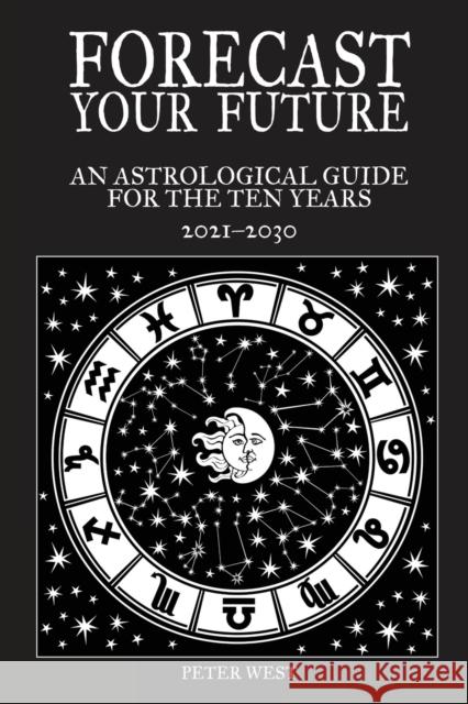 Forecast Your Future: An astrological guide for the ten years 2021 to 2031 Peter West 9781838132439 Green Magic Publishing - książka