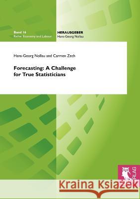 Forecasting: A Challenge for True Statisticians Hans-Georg Nollau Carmen Zech 9783844100099 Josef Eul Verlag Gmbh - książka
