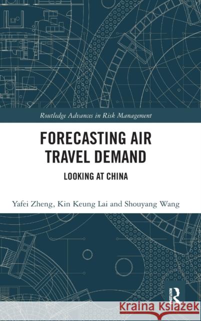 Forecasting Air Travel Demand: Looking at China Zheng, Yafei 9780815379553 Routledge Advances in Risk Management - książka