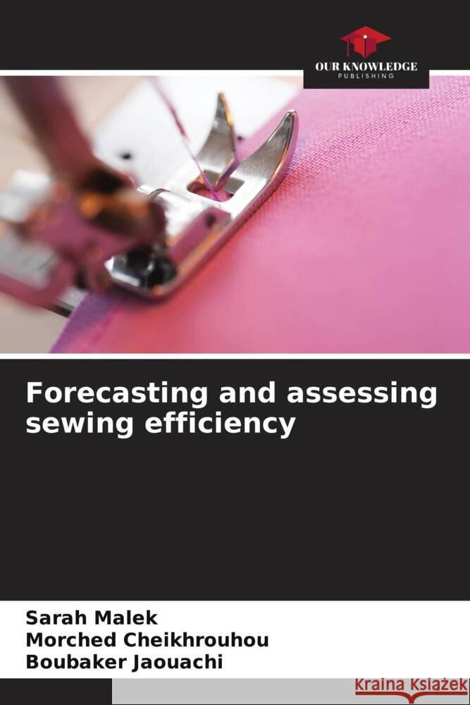 Forecasting and assessing sewing efficiency Malek, Sarah, Cheikhrouhou, Morched, Jaouachi, Boubaker 9786206289807 Our Knowledge Publishing - książka