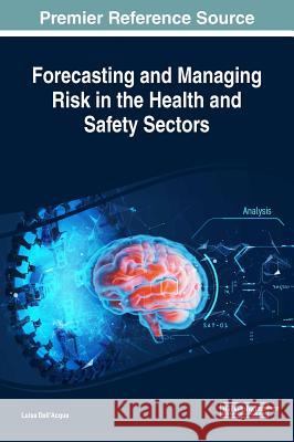 Forecasting and Managing Risk in the Health and Safety Sectors Luisa Dall'Acqua   9781522579038 IGI Global - książka