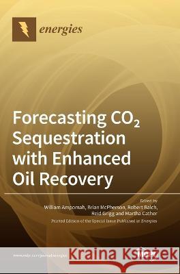 Forecasting CO2 Sequestration with Enhanced Oil Recovery William Ampomah Brian McPherson Robert Balch 9783036559155 Mdpi AG - książka