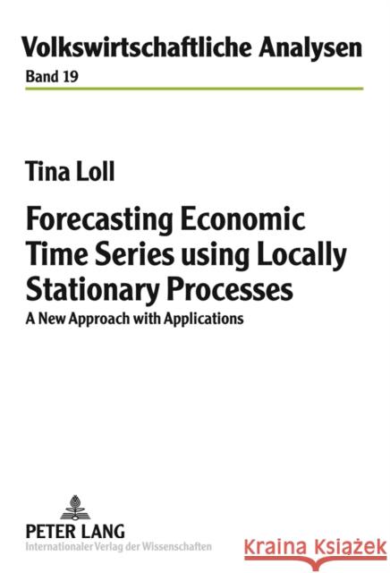Forecasting Economic Time Series Using Locally Stationary Processes: A New Approach with Applications Stahlecker, Peter 9783631621875 Lang, Peter, Gmbh, Internationaler Verlag Der - książka