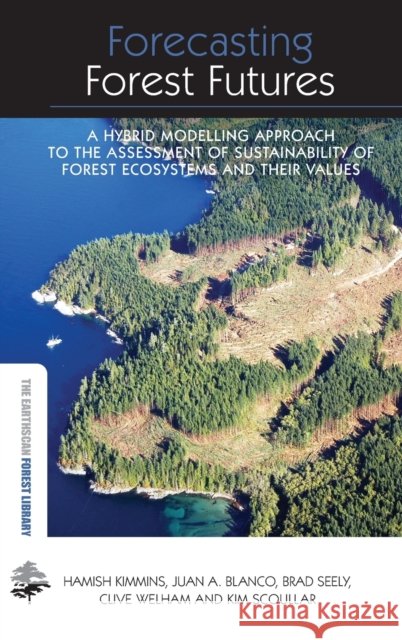 Forecasting Forest Futures: A Hybrid Modelling Approach to the Assessment of Sustainability of Forest Ecosystems and their Values Scoullar, Kim 9781844079223  - książka