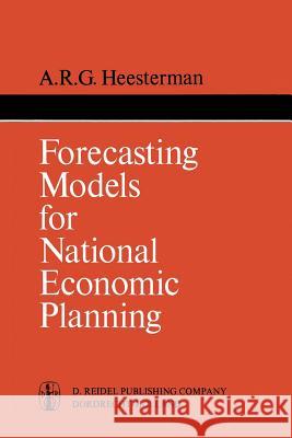 Forecasting Models for National Economic Planning Aaart R Aaart R. Heesterman 9789401031417 Springer - książka