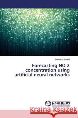 Forecasting NO 2 concentration using artificial neural networks Abdelli Soulaima 9783659718311 LAP Lambert Academic Publishing - książka