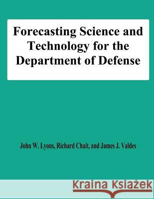 Forecasting Science and Technology for the Department of Defense John W. Lyons Richard Chait James J. Valdes 9781478194002 Createspace - książka