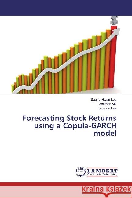 Forecasting Stock Returns using a Copula-GARCH model Lee, Seung-Hwan; Vlk, Jonathan; Lee, Eun-Joo 9783659233579 LAP Lambert Academic Publishing - książka