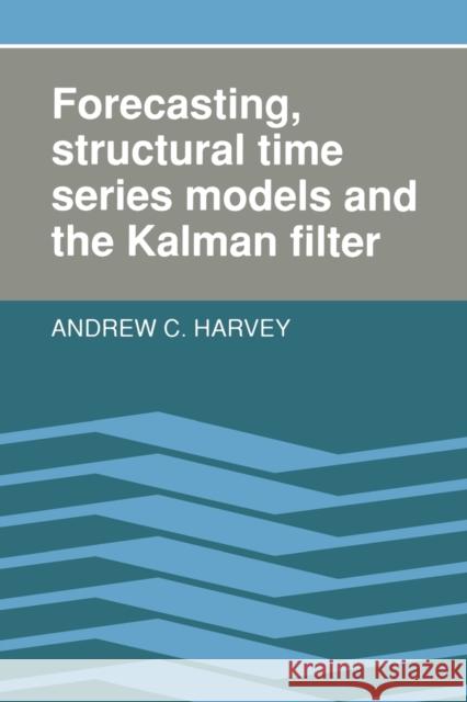 Forecasting, Structural Time Series Models and the Kalman Filter Andrew C. Harvey 9780521405737 Cambridge University Press - książka
