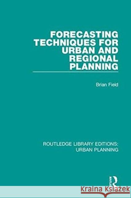 Forecasting Techniques for Urban and Regional Planning Field, Brian 9781138480551 Routledge Library Editions: Urban Planning - książka