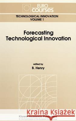 Forecasting Technological Innovation B. Henry B. Henry 9780792314332 Springer - książka