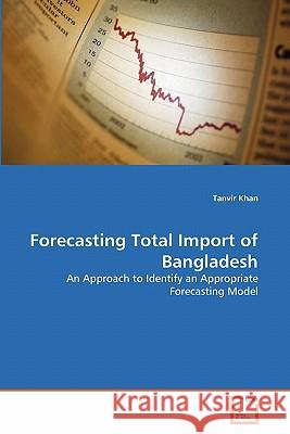 Forecasting Total Import of Bangladesh Tanvir Khan 9783639317886 VDM Verlag - książka