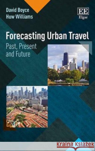 Forecasting Urban Travel: Past, Present and Future David E. Boyce, Huw C.W.L. Williams 9781848449602 Edward Elgar Publishing Ltd - książka