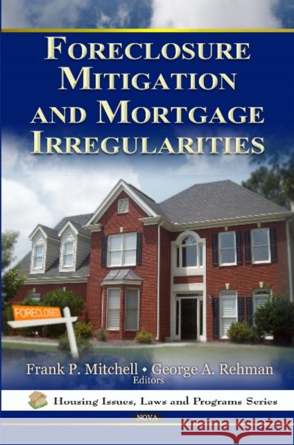 Foreclosure Mitigation & Mortgage Irregularities Frank P Mitchell, George A Rehman 9781613244333 Nova Science Publishers Inc - książka