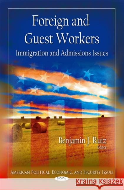 Foreign & Guest Workers: Immigration & Admissions Issues Benjamin J Ruiz 9781617611827 Nova Science Publishers Inc - książka