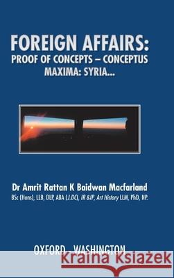 Foreign Affairs: Proof of Concepts - Conceptus Maxima Macfarland Bsc Hons Llb Dlp Aba J DC Ir 9781728389899 Authorhouse UK - książka