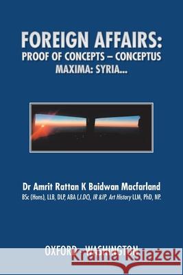 Foreign Affairs: Proof of Concepts - Conceptus Maxima Macfarland Bsc Hons Llb Dlp Aba J. DC Ir 9781728389905 Authorhouse UK - książka