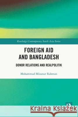 Foreign Aid and Bangladesh: Donor Relations and Realpolitik Mohammad Mizanur Rahman 9781032318547 Routledge - książka