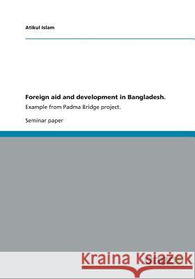 Foreign aid and development in Bangladesh.: Example from Padma Bridge project. Islam, Atikul 9783656417040 Grin Verlag Gmbh - książka