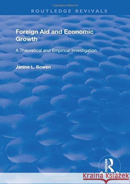 Foreign Aid and Economic Growth: A Theoretical and Empirical Investigation Bowen, Janine L. 9780367075002 Taylor and Francis - książka