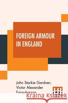 Foreign Armour In England John Starkie Gardner Victor Alexander Farquharson 9789390314409 Lector House - książka