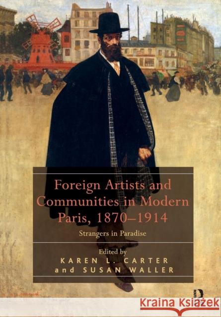 Foreign Artists and Communities in Modern Paris, 1870-1914: Strangers in Paradise Karen L. Carter Susan Waller 9781138307438 Routledge - książka