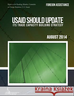 FOREIGN ASSISTANCE USAID Should Update Its Trade Capacity Building Strategy United States Government Accountability 9781511415552 Createspace - książka