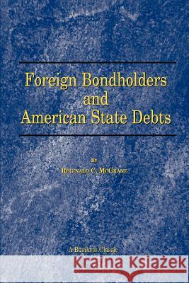 Foreign Bondholders and American State Debts Reginald C. McGrane 9781893122949 Beard Books - książka