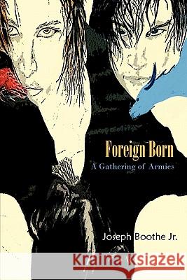 Foreign Born: A Gathering of Armies Boothe, Joseph, Jr. 9781426963988 Trafford Publishing - książka