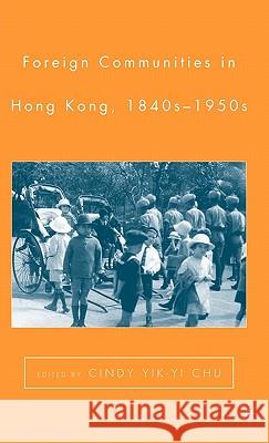 Foreign Communities in Hong Kong, 1840s-1950s Cindy Yik-Yi Chu 9781403970596 Palgrave MacMillan - książka