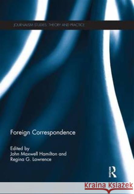 Foreign Correspondence John Maxwell Hamilton Regina G. Lawrence  9781138677289 Taylor and Francis - książka