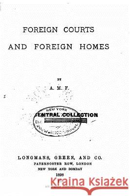 Foreign Courts and Foreign Homes A. M. F. 9781523606221 Createspace Independent Publishing Platform - książka