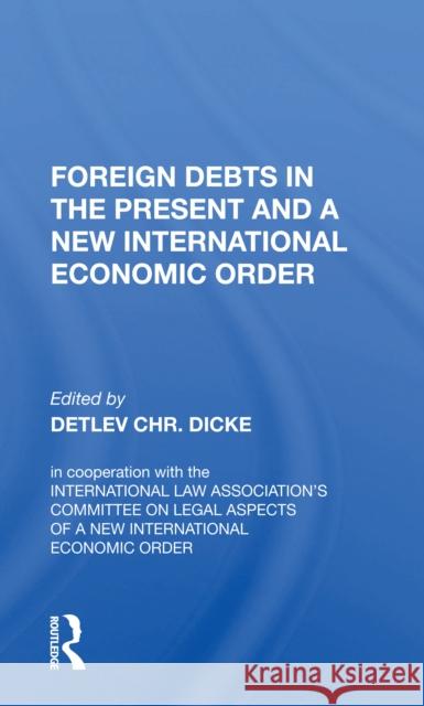 Foreign Debts in the Present and a New International Economic Order Detlev Chr Dicke 9780367156718 Routledge - książka