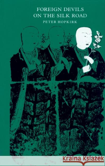 Foreign Devils on the Silk Road: The Search for the Lost Cities and Treasures of Chinese Central Asia Hopkirk, Peter 9780870234354 University of Massachusetts Press - książka