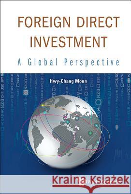 Foreign Direct Investment: A Global Perspective Hwy-Chang Moon 9789814583602 World Scientific Publishing Company - książka