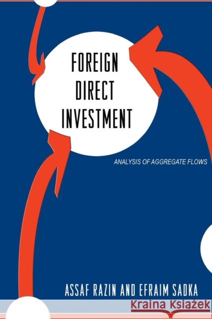 Foreign Direct Investment: Analysis of Aggregate Flows Razin, Assaf; Sadka, Efraim 9780691170992 John Wiley & Sons - książka