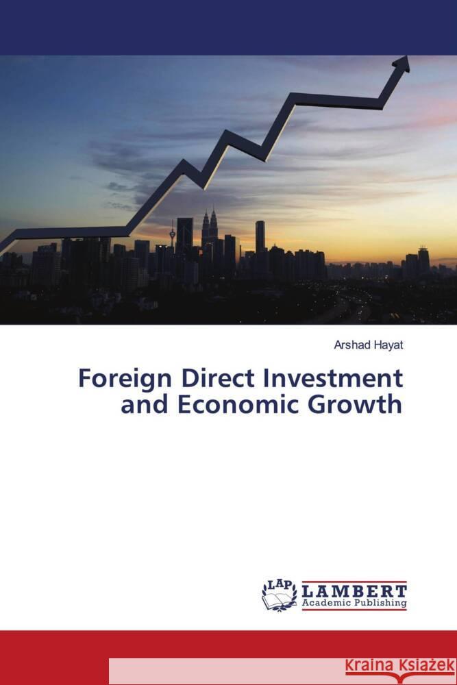 Foreign Direct Investment and Economic Growth Hayat, Arshad 9786203024371 LAP Lambert Academic Publishing - książka