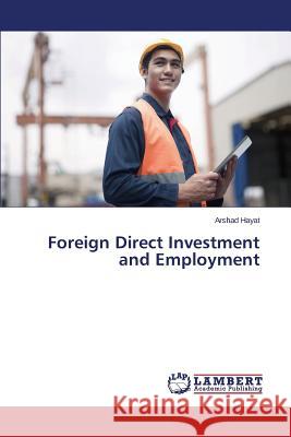 Foreign Direct Investment and Employment Hayat Arshad 9783659608865 LAP Lambert Academic Publishing - książka