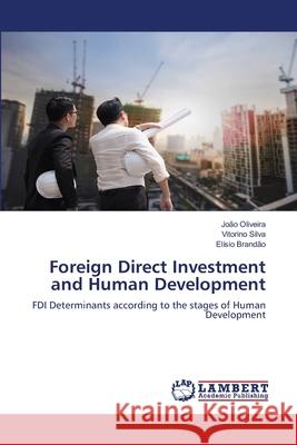 Foreign Direct Investment and Human Development João Oliveira, Vitorino Silva, Elísio Brandão 9786139896028 LAP Lambert Academic Publishing - książka