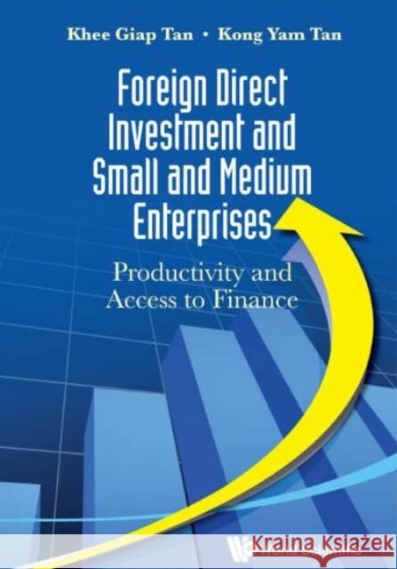 Foreign Direct Investment and Small and Medium Enterprises: Productivity and Access to Finance Khee Giap Tan 9789814678803 World Scientific Publishing Company - książka