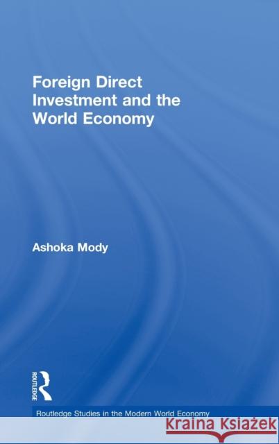 Foreign Direct Investment and the World Economy Ashoka Mody 9780415701921 Routledge - książka