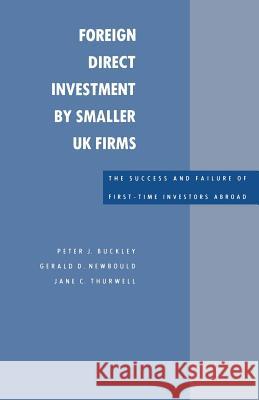 Foreign Direct Investment by Smaller UK Firms: The Success and Failure of First-Time Investors Abroad Peter J., Professor Buckley Geral D. D. Newbould Jane Thurwell 9781349082339 Palgrave MacMillan - książka