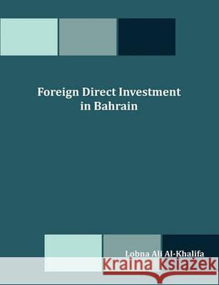 Foreign Direct Investment in Bahrain Lobna Ali Al-Khalifa 9781599423210 Dissertation.com - książka