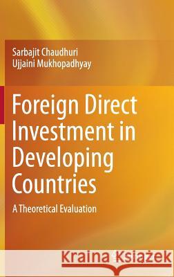 Foreign Direct Investment in Developing Countries: A Theoretical Evaluation Chaudhuri, Sarbajit 9788132218975 Springer - książka