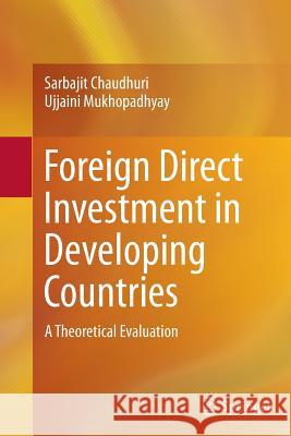 Foreign Direct Investment in Developing Countries: A Theoretical Evaluation Chaudhuri, Sarbajit 9788132229131 Springer - książka