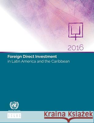 Foreign Direct Investment in Latin America and the Caribbean: 2016 United Nations Publications 9789211219142 United Nations - książka