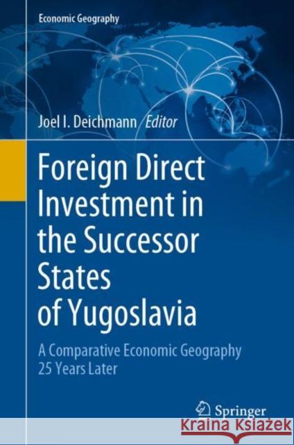 Foreign Direct Investment in the Successor States of Yugoslavia: A Comparative Economic Geography 25 Years Later Deichmann, Joel I. 9783030557386 Springer - książka