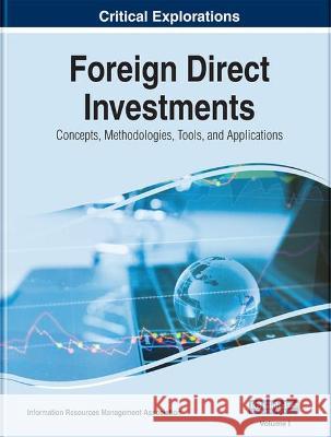 Foreign Direct Investments: Concepts, Methodologies, Tools, and Applications Information Resources Management Associa   9781799824480 Business Science Reference - książka