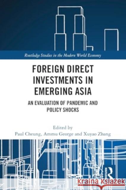 Foreign Direct Investments in Emerging Asia: An Evaluation of Pandemic and Policy Shocks Paul Cheung Ammu George Xuyao Zhang 9781032314846 Taylor & Francis Ltd - książka